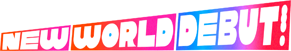 NEW WORLD DEBUT!